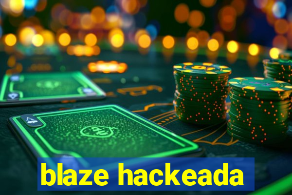 blaze hackeada