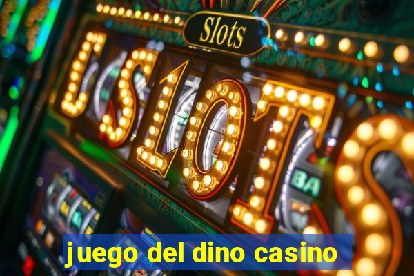 juego del dino casino