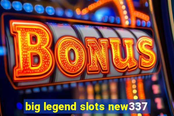 big legend slots new337