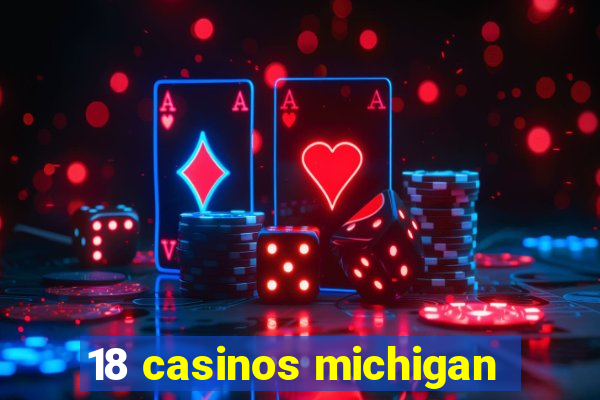 18 casinos michigan