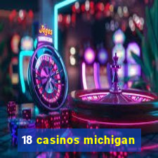 18 casinos michigan