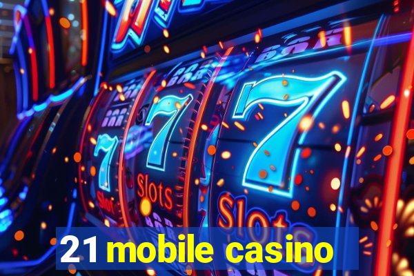 21 mobile casino