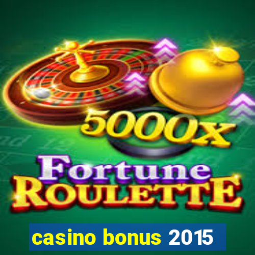 casino bonus 2015