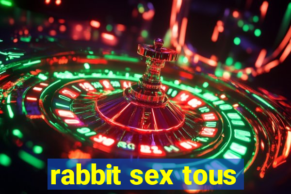 rabbit sex tous