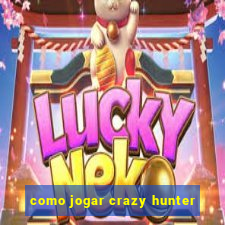 como jogar crazy hunter