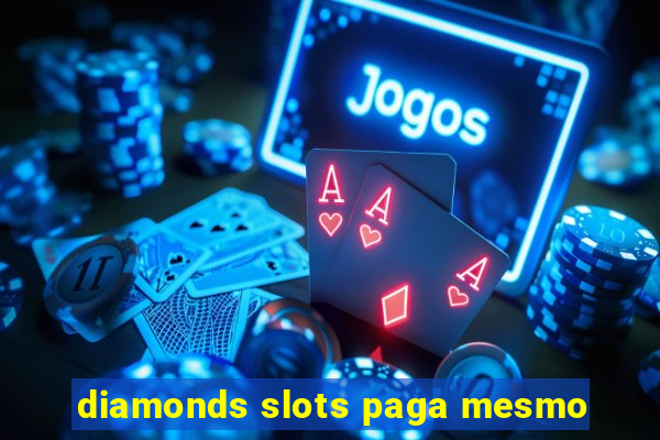 diamonds slots paga mesmo