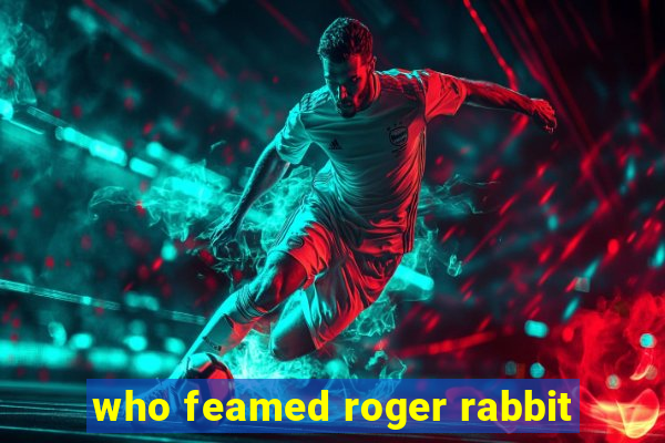 who feamed roger rabbit