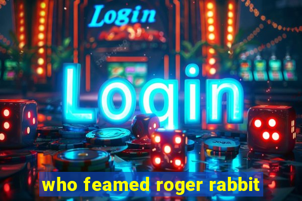 who feamed roger rabbit