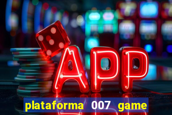 plataforma 007 game é confiável