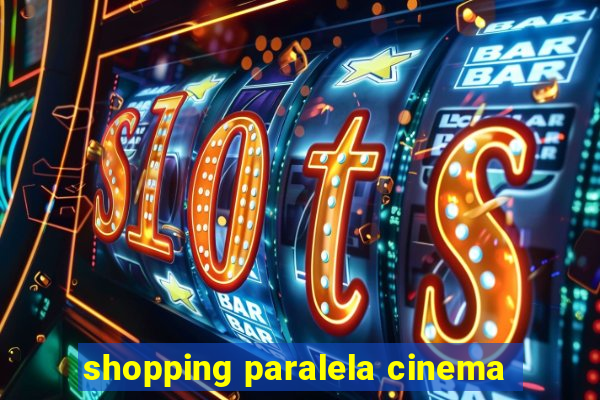 shopping paralela cinema