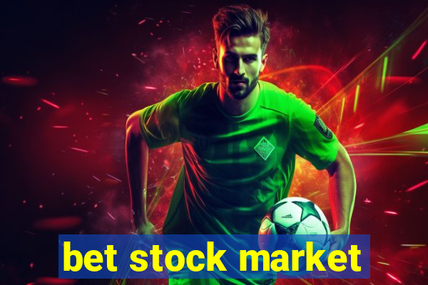 bet stock market