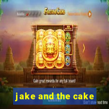 jake and the cake