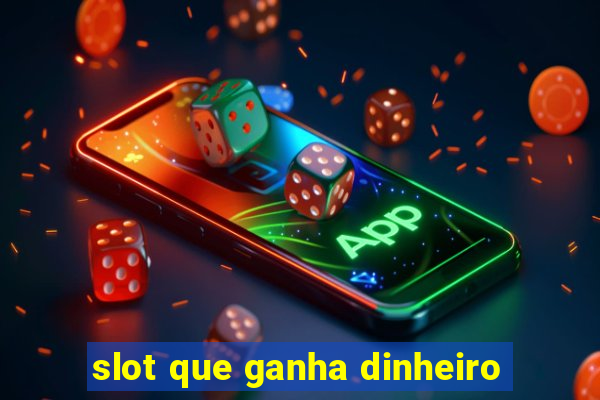 slot que ganha dinheiro