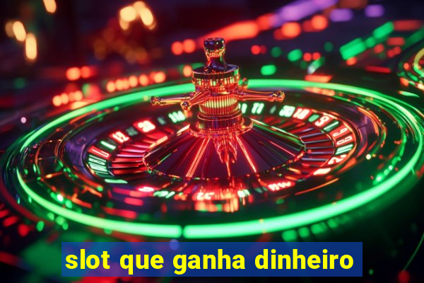 slot que ganha dinheiro