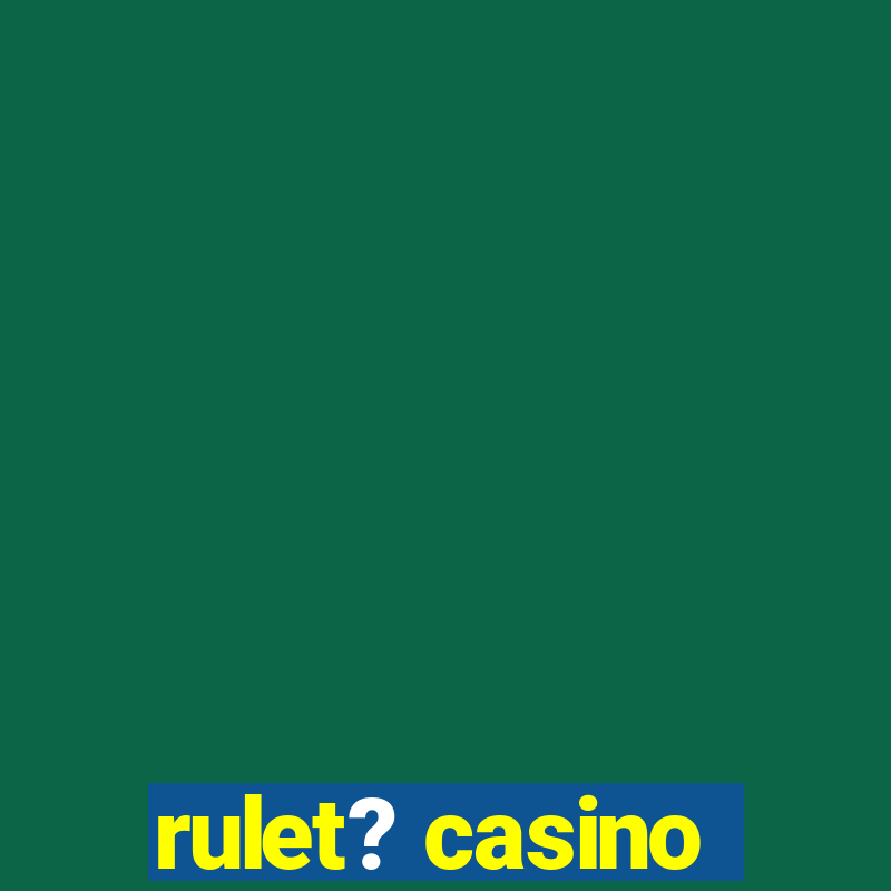 rulet? casino