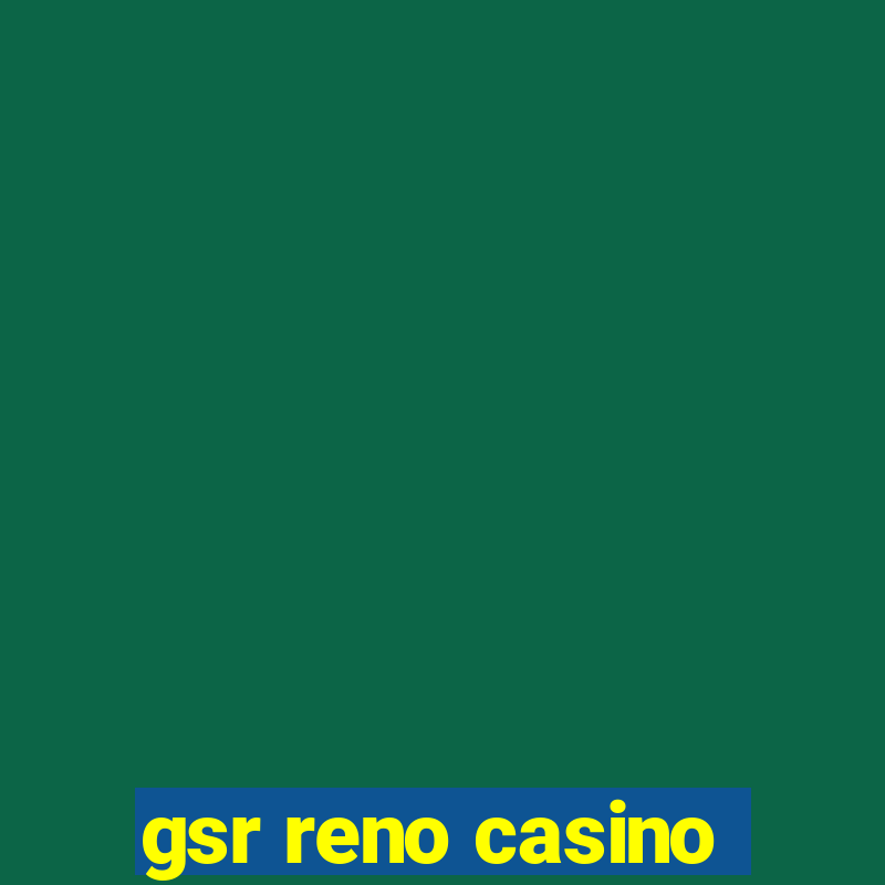 gsr reno casino