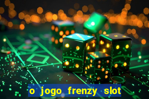 o jogo frenzy slot master paga mesmo