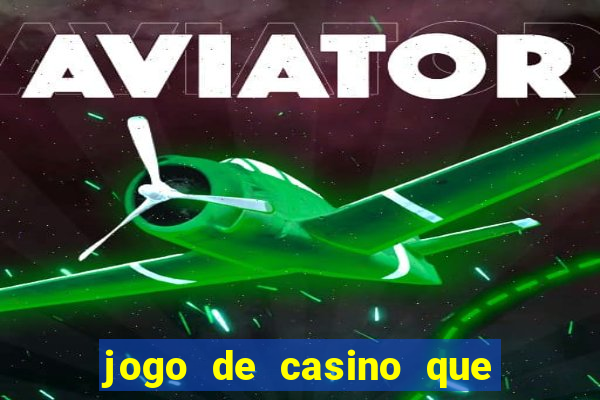 jogo de casino que ganha dinheiro de verdade