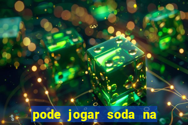 pode jogar soda na caixa de gordura