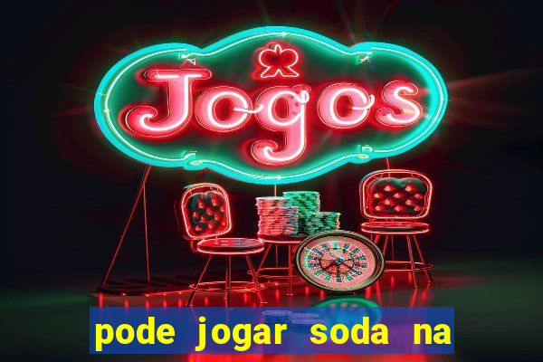 pode jogar soda na caixa de gordura