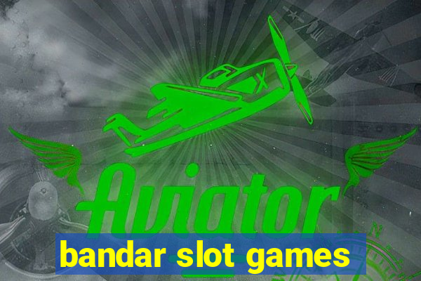 bandar slot games