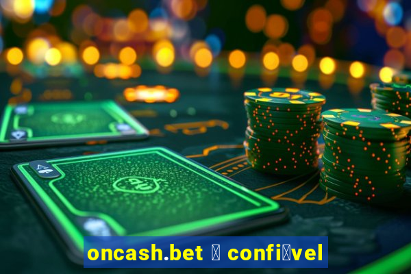 oncash.bet 茅 confi谩vel