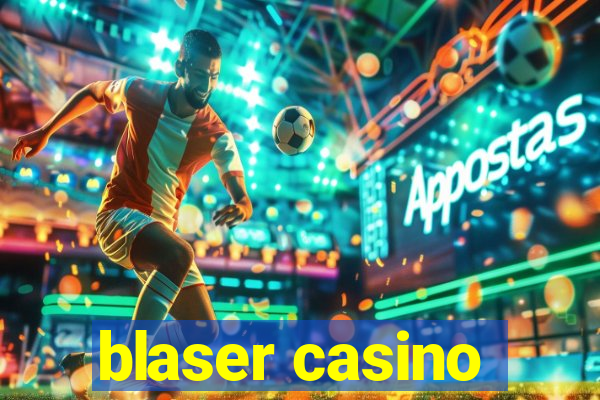 blaser casino