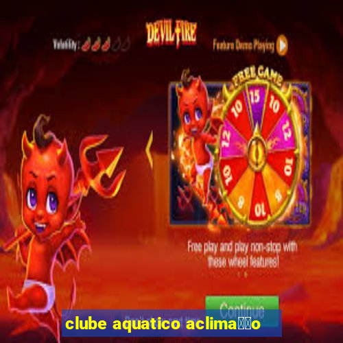 clube aquatico aclima莽茫o