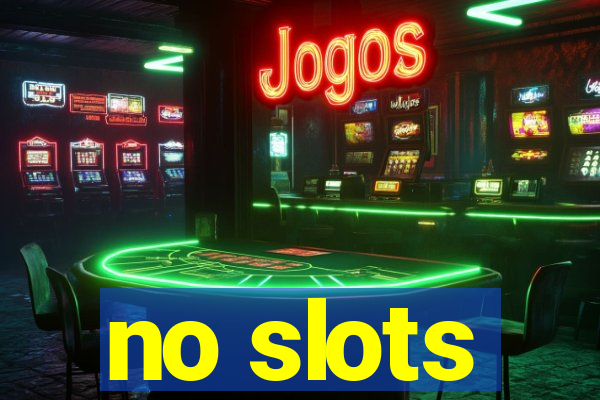 no slots