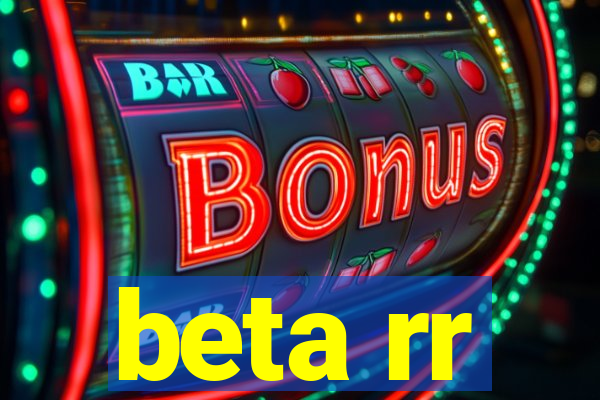 beta rr