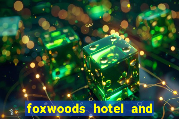 foxwoods hotel and casino in connecticut