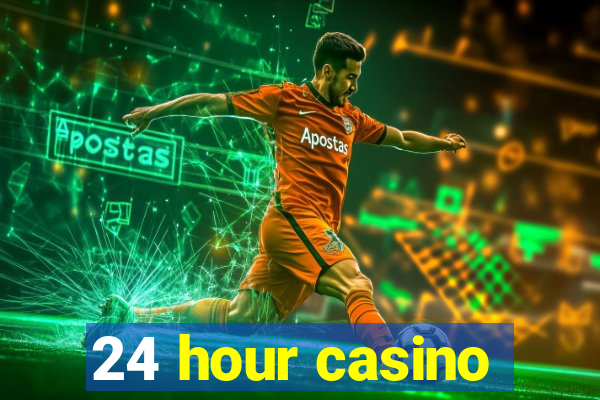 24 hour casino