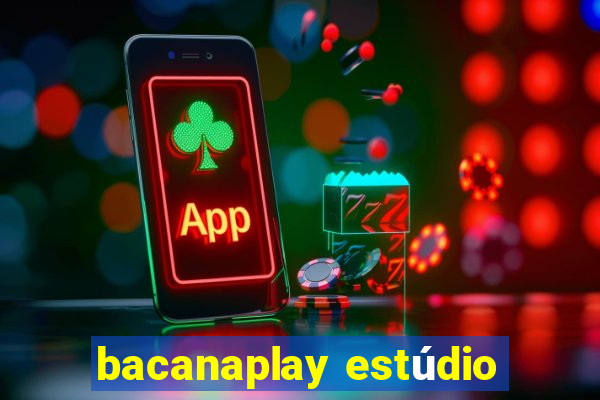 bacanaplay estúdio