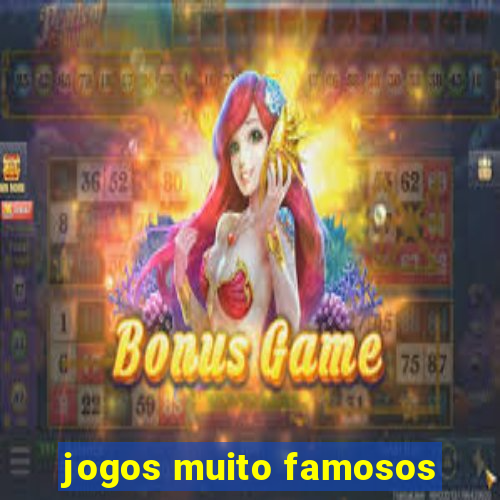 jogos muito famosos