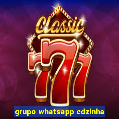 grupo whatsapp cdzinha