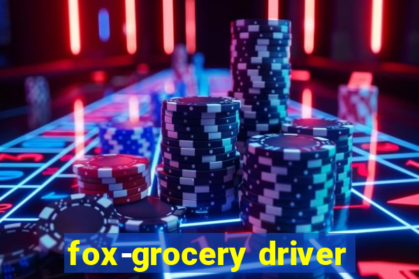 fox-grocery driver