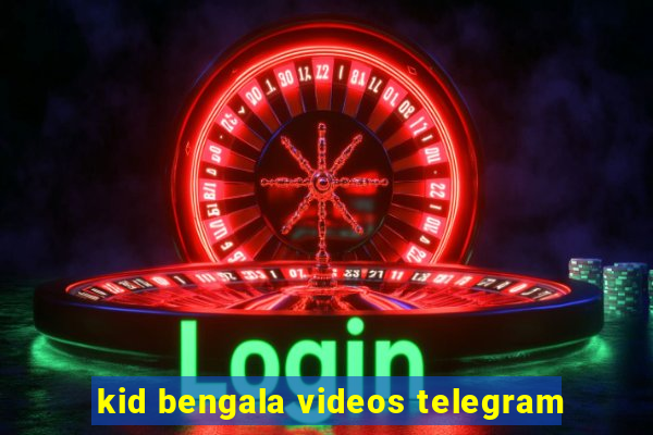 kid bengala videos telegram