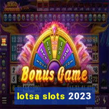 lotsa slots 2023