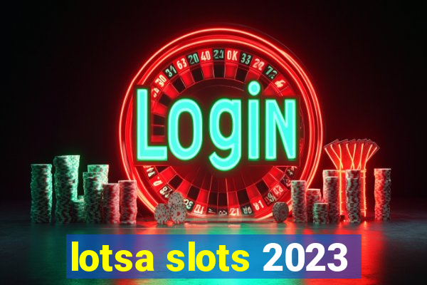 lotsa slots 2023