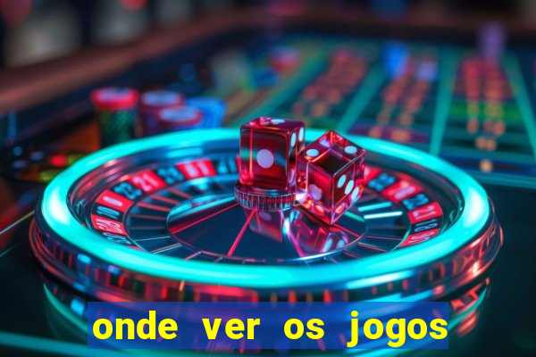 onde ver os jogos do brasileir?o