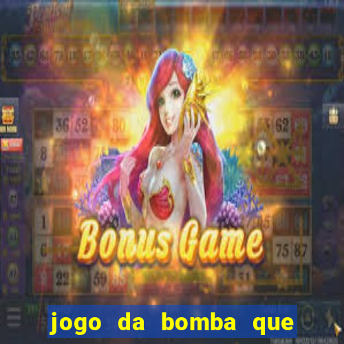 jogo da bomba que ganha dinheiro