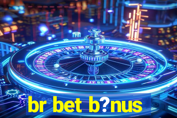 br bet b?nus