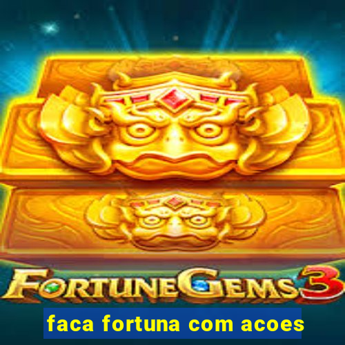 faca fortuna com acoes