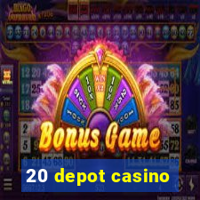 20 depot casino