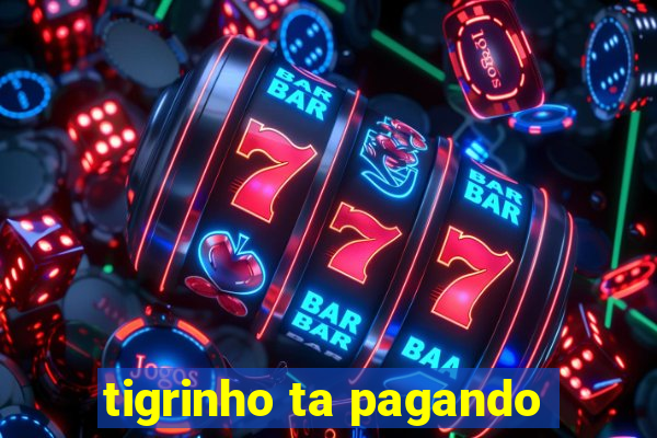 tigrinho ta pagando