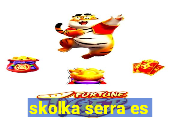 skolka serra es