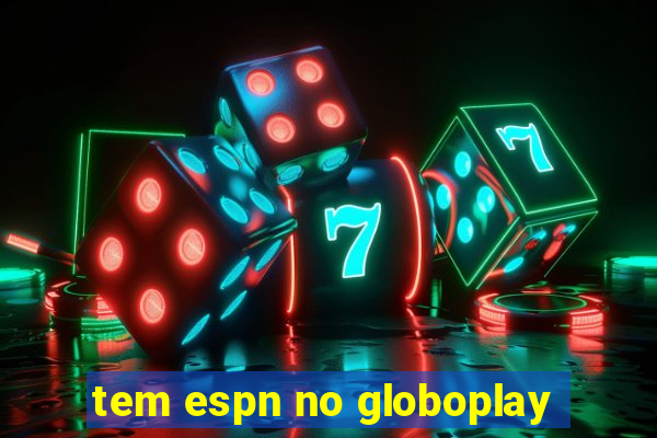 tem espn no globoplay