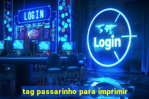 tag passarinho para imprimir