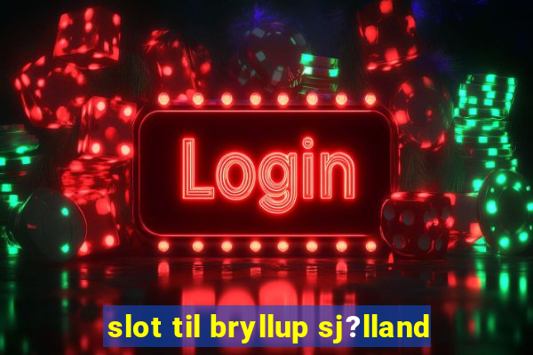 slot til bryllup sj?lland