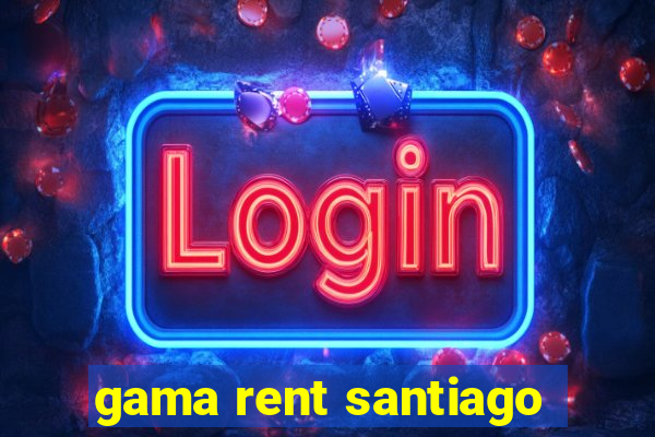 gama rent santiago